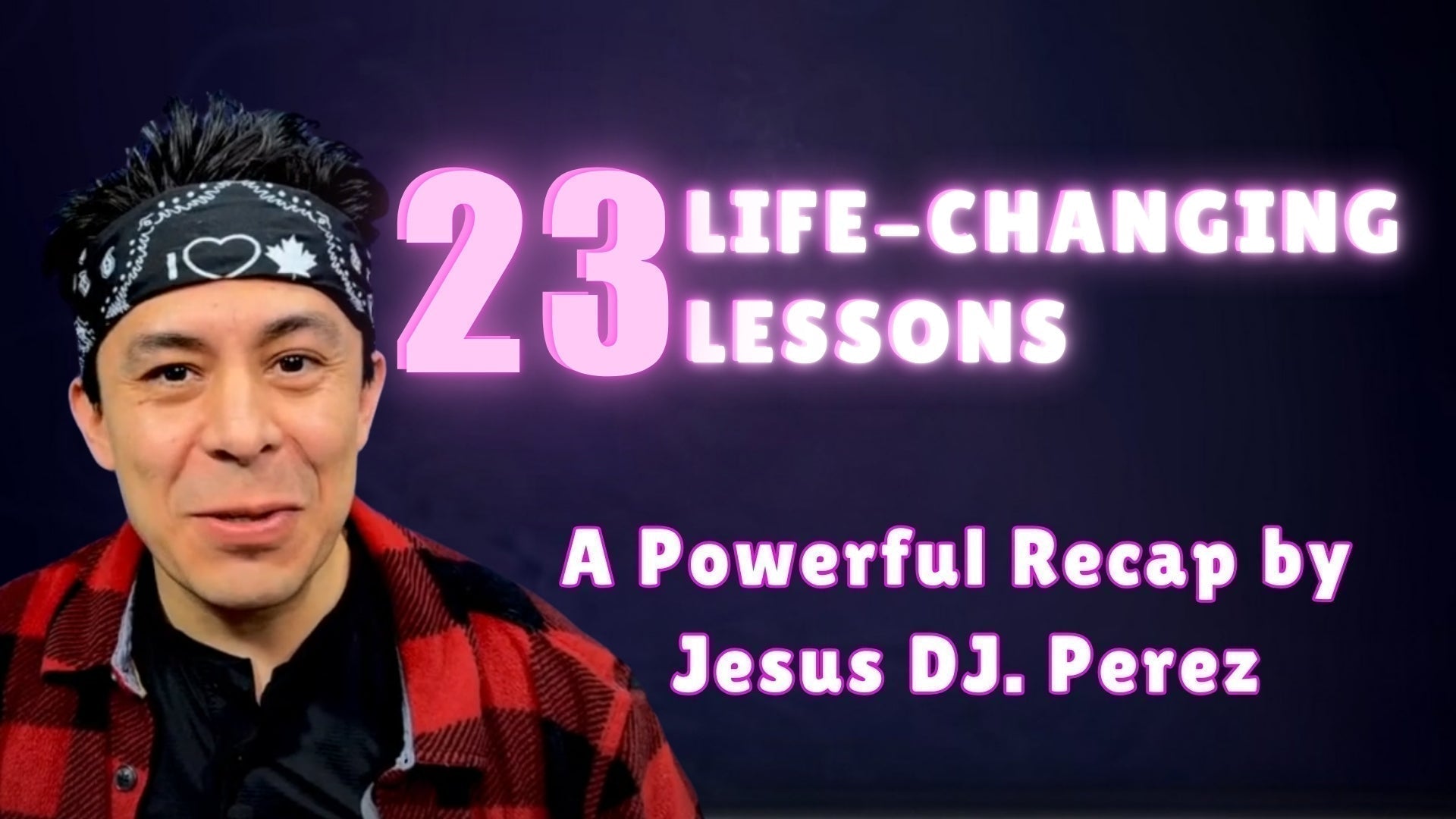 23 Life-Changing Lessons | A Powerful Recap by Jesus DJ. Perez