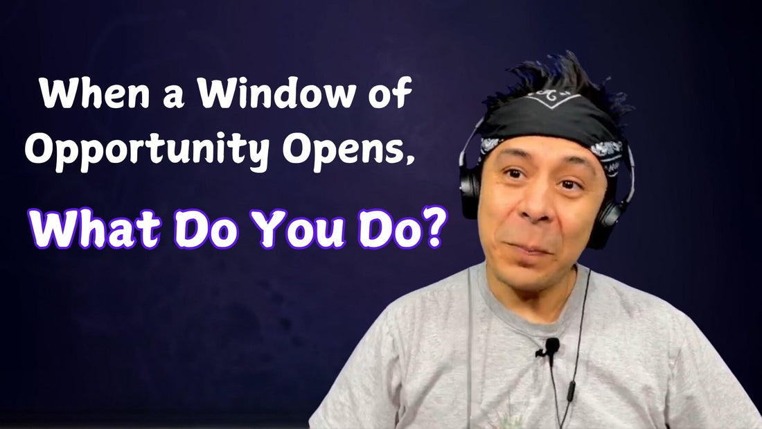 When a Window of Opportunity Opens, What Do You Do?