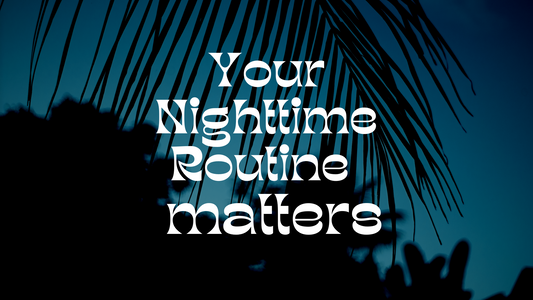 Your Nighttime Routine Matters